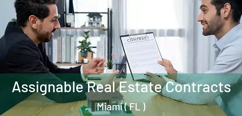 Assignable Real Estate Contracts Miami ( FL )