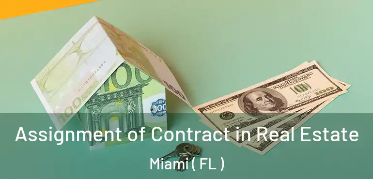  Assignment of Contract in Real Estate Miami ( FL )
