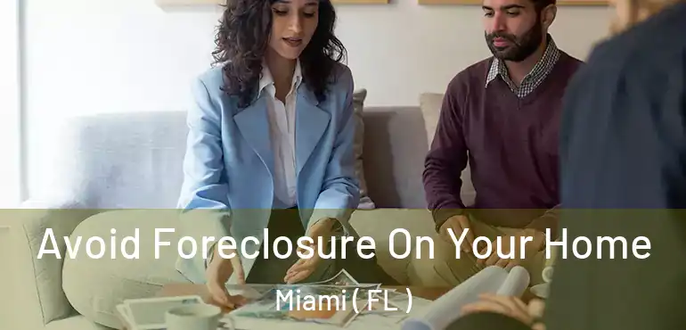 Avoid Foreclosure On Your Home Miami ( FL )