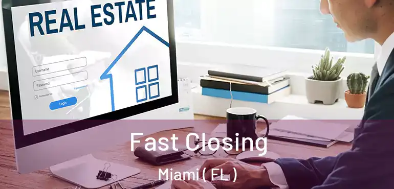  Fast Closing Miami ( FL )