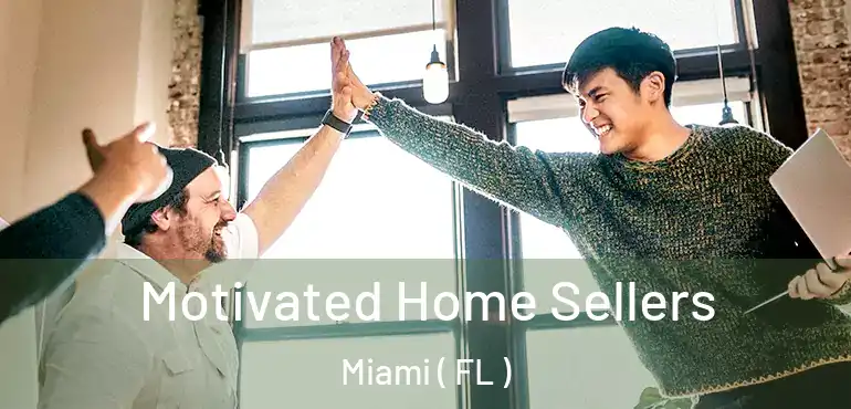  Motivated Home Sellers Miami ( FL )