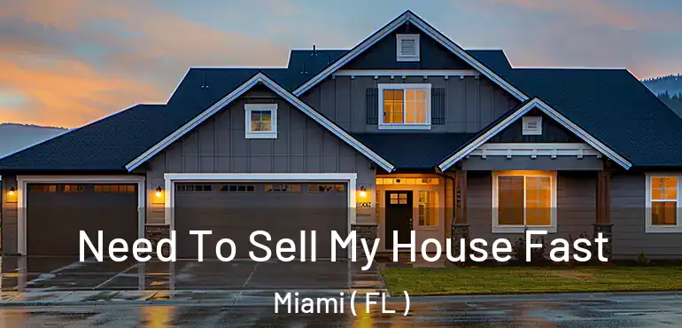  Need To Sell My House Fast Miami ( FL )