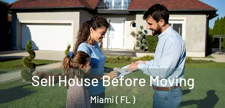  Sell House Before Moving Miami ( FL )