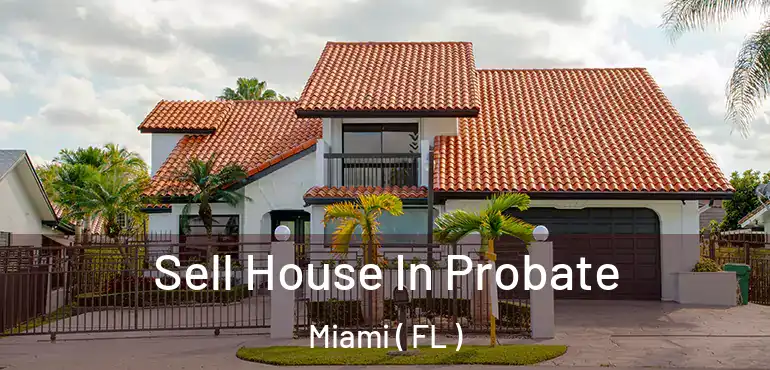  Sell House In Probate Miami ( FL )