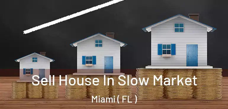  Sell House In Slow Market Miami ( FL )