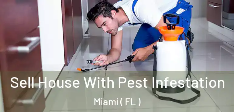  Sell House With Pest Infestation Miami ( FL )