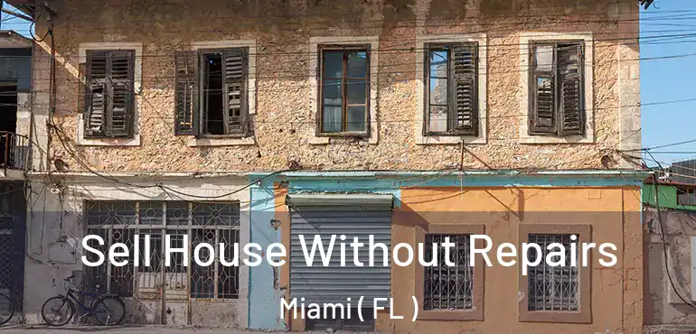  Sell House Without Repairs Miami ( FL )