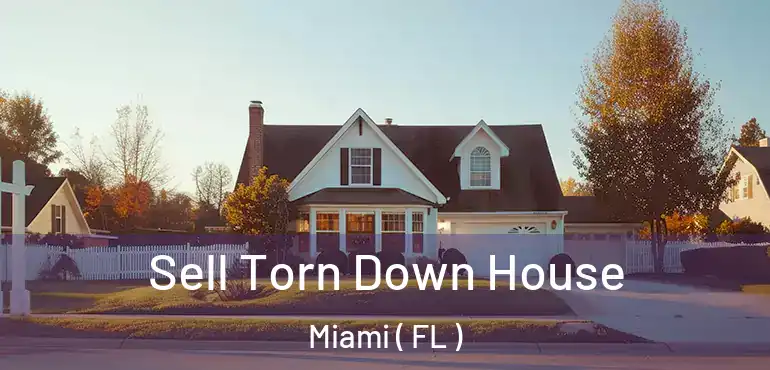  Sell Torn Down House Miami ( FL )