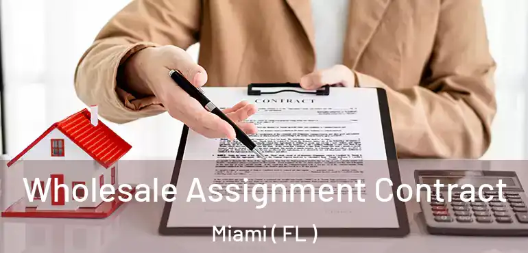  Wholesale Assignment Contract Miami ( FL )