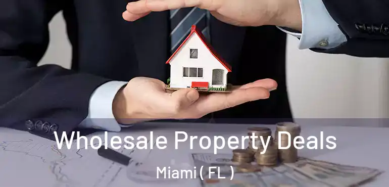  Wholesale Property Deals Miami ( FL )