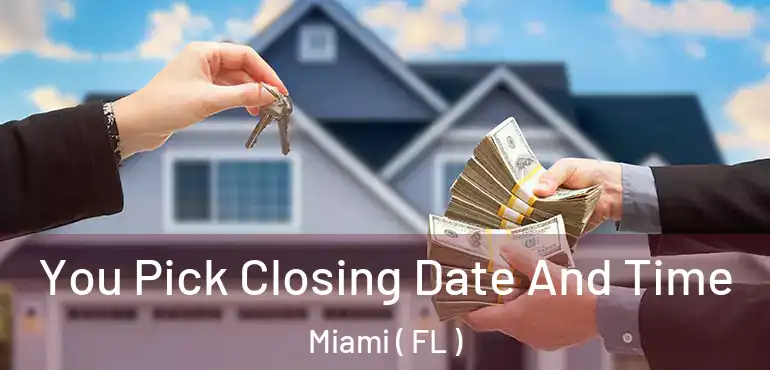  You Pick Closing Date And Time Miami ( FL )
